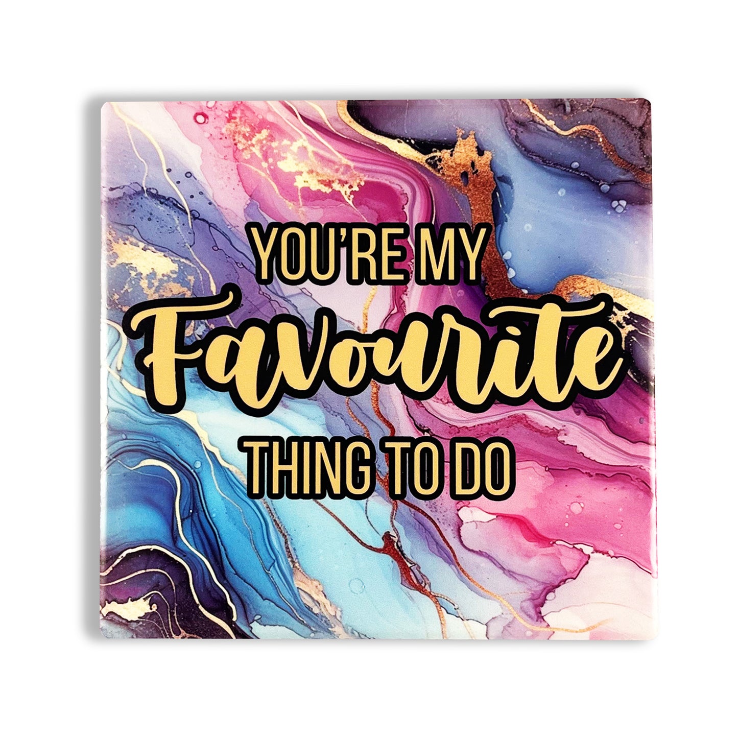 You're My Favourite Thing To Do Coaster - Valentines, Birthday, Anniversary, Stocking Filler