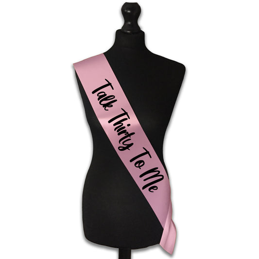 Talk Thirty To Me Birthday Sash - 30th Birthday Party - Happy 30th Birthday - Choose from many colours