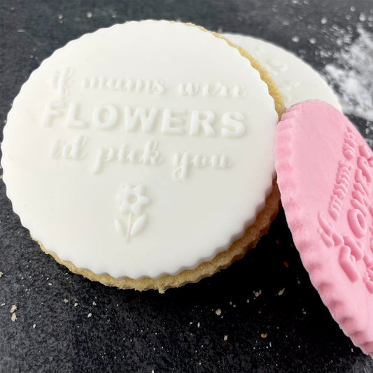 If Mums Were Flowers I'd Pick You Icing Stamp Embosser Mother's Day Fondant Stamp for Biscuits, Cookies, Cupcake Topper Decorations