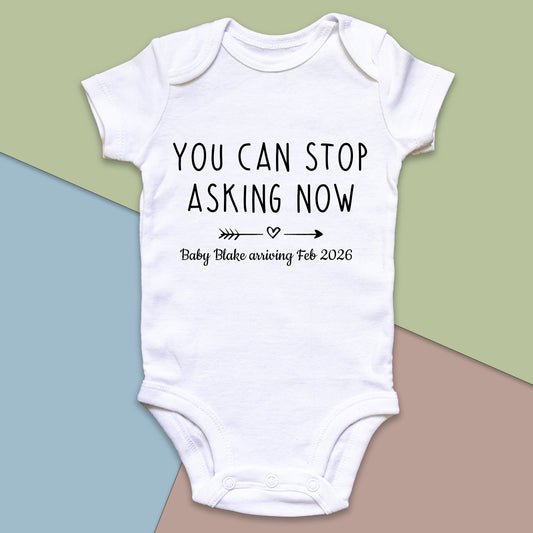 Personalised 'You Can Stop Asking Now' Baby Announcement Baby Grow Vest Add any Name and Date - First Outfit - Baby Shower - New Baby