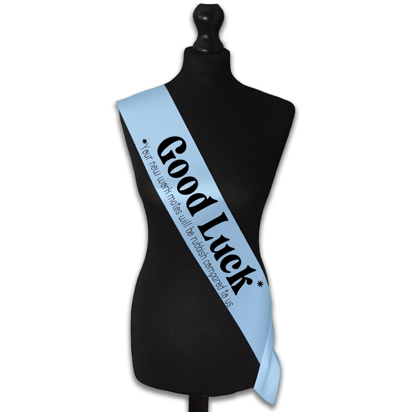Good Luck Your Work Mates Will Be Rubbish Sash Sorry You're Leaving Work New Job Gifts Farewell Retirement Party - Choose from many colours