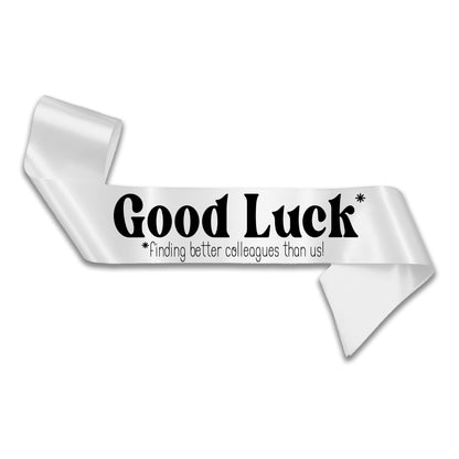 Good Luck Finding Better Colleagues Sash Sorry You're Leaving Work New Job Gifts Farewell Retirement Party - Choose from many colours