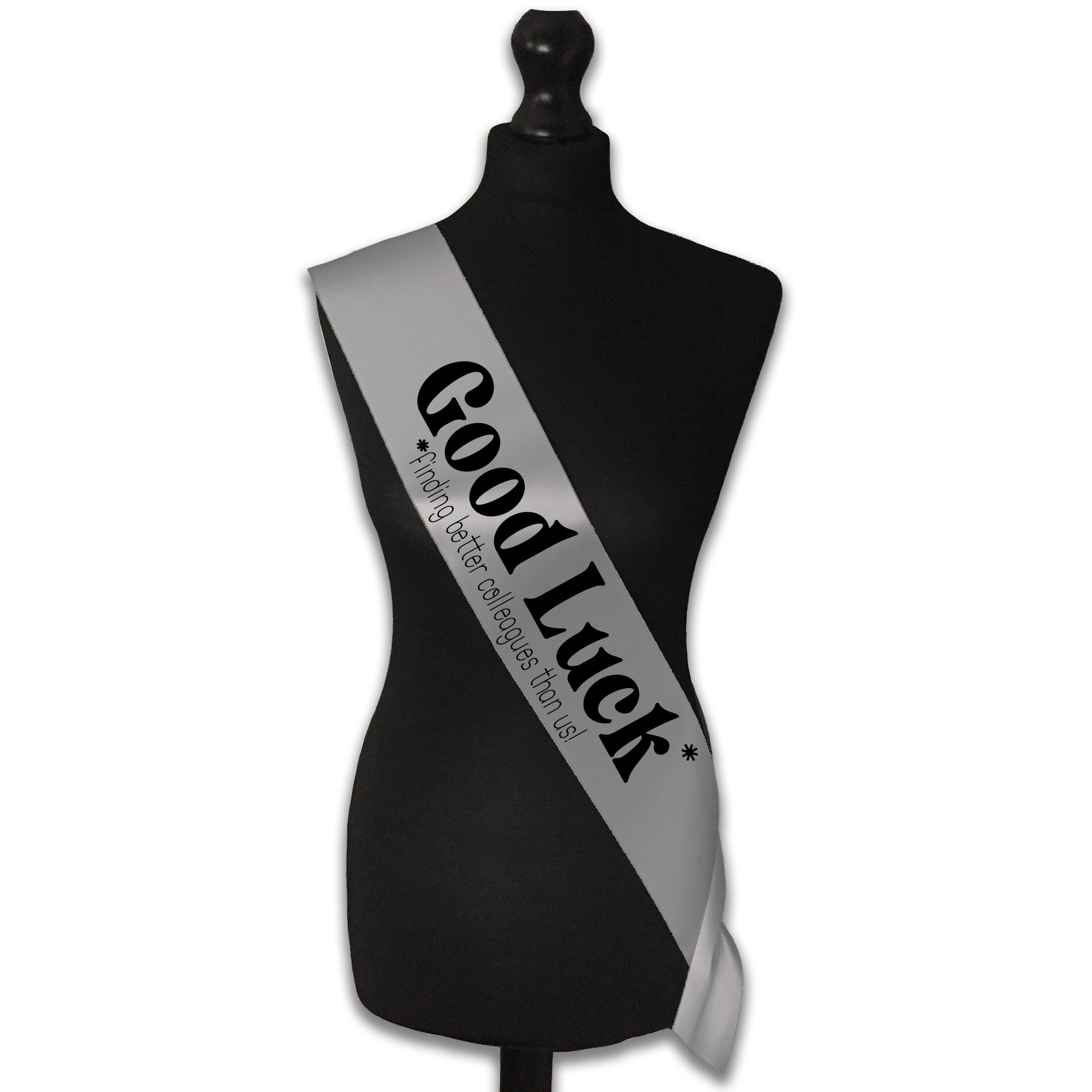 Good Luck Finding Better Colleagues Sash Sorry You're Leaving Work New Job Gifts Farewell Retirement Party - Choose from many colours