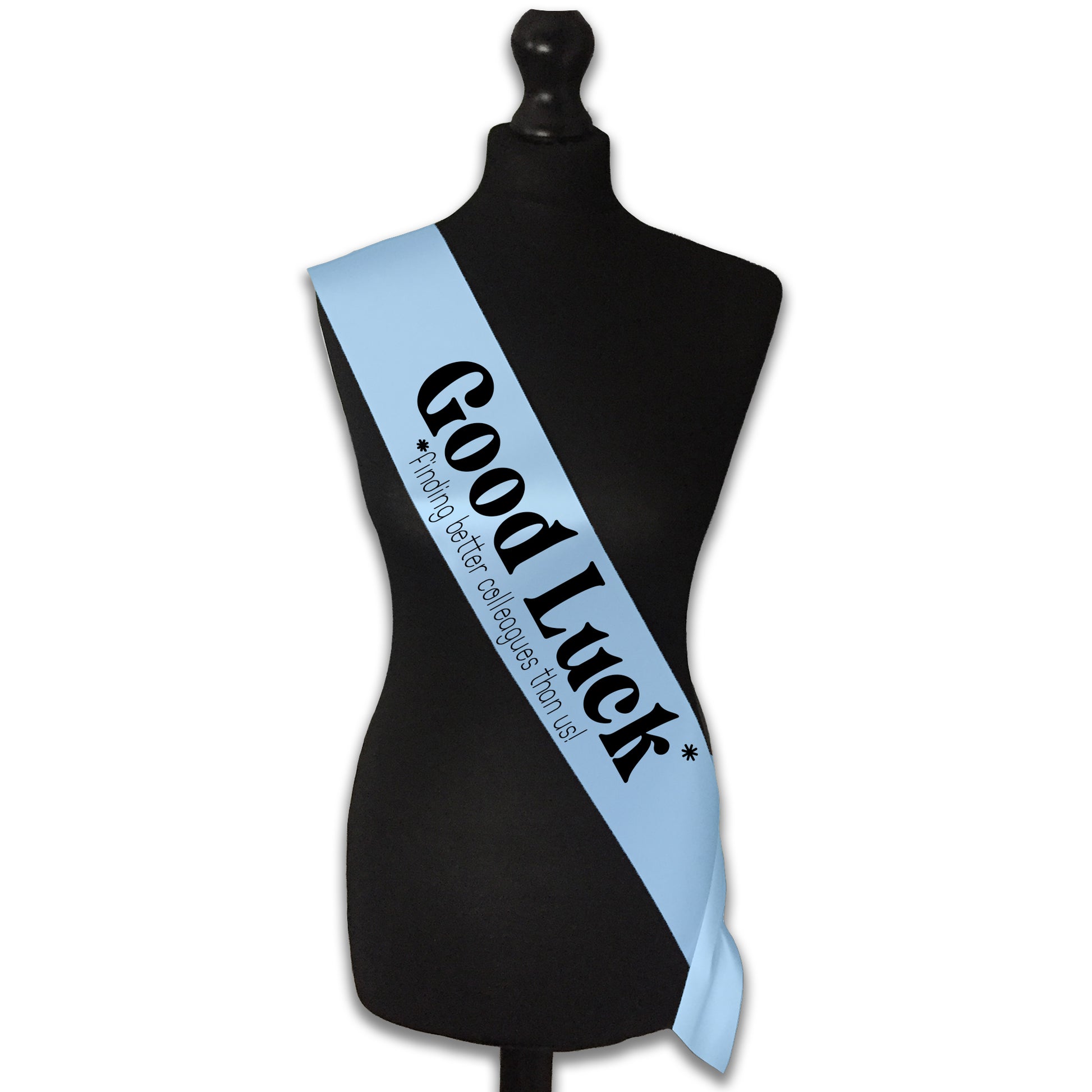 Good Luck Finding Better Colleagues Sash Sorry You're Leaving Work New Job Gifts Farewell Retirement Party - Choose from many colours