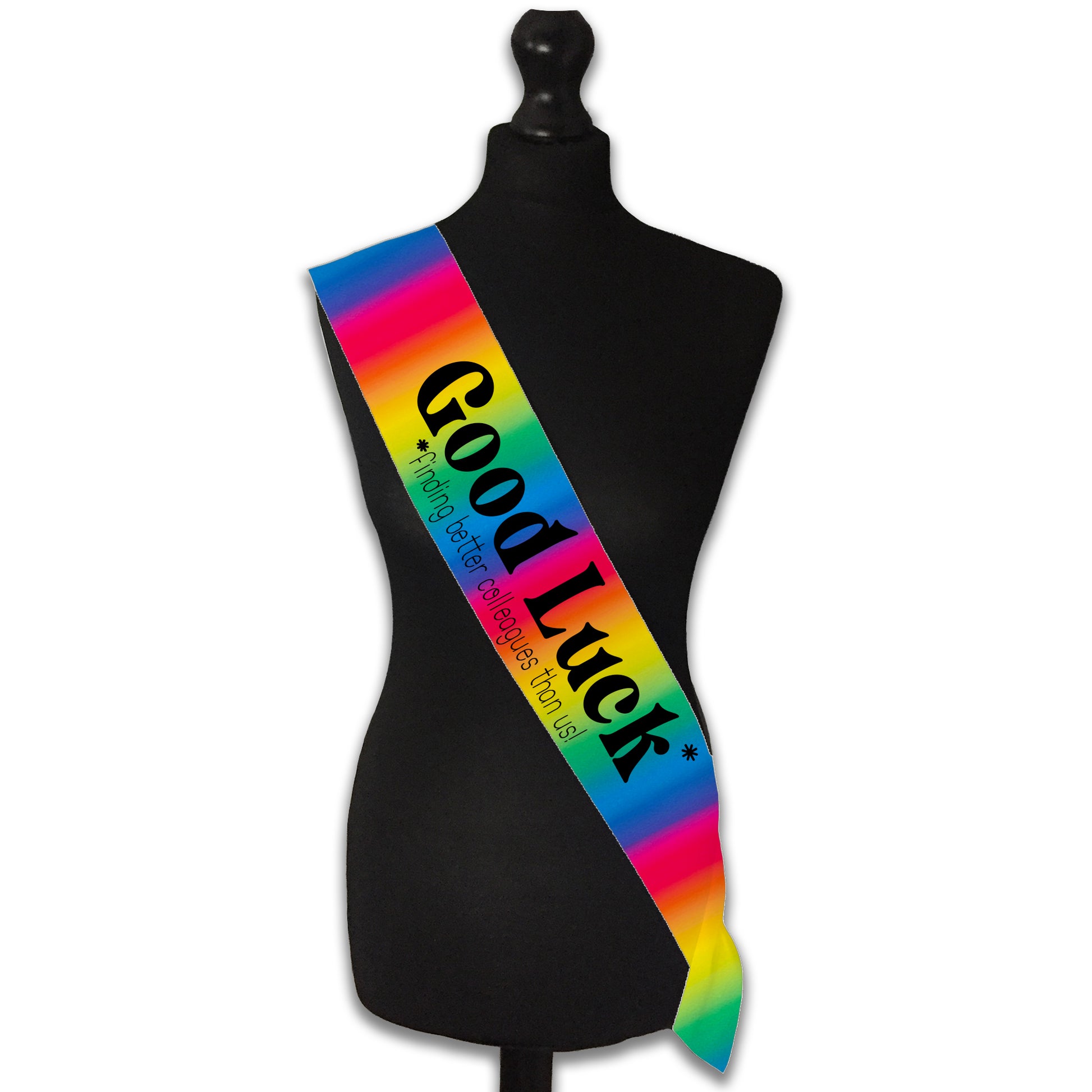 Good Luck Finding Better Colleagues Sash Sorry You're Leaving Work New Job Gifts Farewell Retirement Party - Choose from many colours